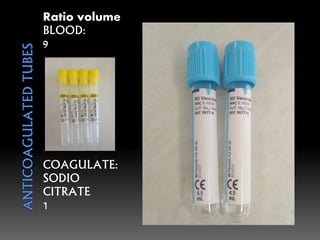 Ratio volume
BLOOD:
9
COAGULATE:
SODIO
CITRATE
1
 