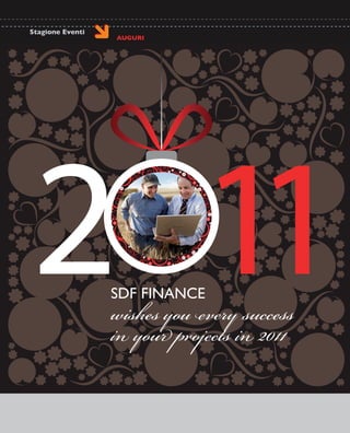 Stagione Eventi
pagina 32
SDF FINANCE
wishes you every success
in your projects in 2011
AUGURI
Stagione Eventi
 