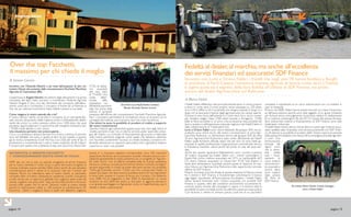 Stagione Focus
pagina 14
Stagione Focus
pagina 15
Incontro con l’Azienda Valtulini a sei mesi dall’acquisto di altri tre
trattori Deutz alta potenza dalla concessionaria Facchetti Macchine
Agricole di Castrezzato (BS).
L’esperienza di AngeloValtulini nel settore degli allevamenti e la spinta
innovativa del figlio Fabio portano a considerare l’Azienda Agricola
Valtulini Angelo e Soci, uno dei riferimenti del comparto dell’alleva-
mento suinicolo in Lombardia. Ci troviamo di fronte ad un’Azienda aI
Top nel suo settore; incontriamo FabioValtulini presso la sua sede.
Come reagisce la vostra azienda alla crisi?
Il nostro settore risente come tutto il comparto di un calo generaliz-
zato, dovuto all’aumento delle materie prime e all’andamento altale-
nante dei prezzi. La nostra azienda coltiva circa 1.000 ettari, dai quali
possiamo approvvigionarci in autonomia del mangime necessario per
i 70.000 maiali allevati a ciclo chiuso.
Una situazione pertanto non preoccupante…
Ciò su cui dobbiamo sempre lavorare è la ricerca continua di partner
sicuri ed affidabili che siano in grado di darci di più rispetto a quanto
già di nostra competenza (Over theTop, n.d.r.).Vale per tutte le fasi di
produzione e ovviamente per il parco mezzi costituito da 40 trattori.
E’ proprio per questo che, a distanza di due anni dal primo Deutz-Fahr
X720, ne abbia-
mo acquistati
altri due, oltre
al TTV630. Una
scelta deter-
minata dalle
prestazioni ed
affidabilità sperimen-
tate, ma anche dalla
precisa e puntuale
presenza dell’officina del concessionario Facchetti Macchine Agricole.
Non ci possiamo permettere di considerare chiuso un acquisto con la
consegna del trattore, anzi è proprio da lì che inizia l’avventura….
Che valore ha avuto la possibilità di accedere al credito a supporto
del vostro investimento?
Talvolta il settore agro-alimentare appare quasi mal visto dagli istituti di
credito, pertanto è per noi un ottimo servizio poter avere alla conse-
gna dei trattori, un contratto di finanziamento già pronto e realizzato
sulle nostre specifiche esigenze come quello che abbiamo ottenuto
con Facchetti, contenente: l’accesso al credito facilitato, condizioni re-
almente ottimali ed un supporto assicurativo che ci garantisce tutela e
copertura in tutti i casi possibili.
PROTAGONISTI
di Simone Carrara
Da sinistra Luca Aquili,Andrea Camperi,
Renato Facchetti, Simone Carrara
Over the top: facchetti,
il massimo per chi chiede il meglio
INTERVISTA A RENATO FACCHETTI
1° CONCESSIONARIO DEUTZ-FAHR IN ITALIA.
SDFF per noi non è solo un partner erogatore di servizi finanziari
per la nostra clientela. E’ molto di più, è parte del nostro progetto di
crescita orientato al post vendita. Infatti siamo partiti da una semplice
considerazione: perdi il cliente se lo acquisisci solo per il prezzo del
trattore. Perciò noi intendiamo dare al nostro cliente un pacchetto
completo fatto di: trattori, attrezzature, assistenza, ricambi, consulenza
a tutto tondo per un approccio globale. Noi vogliamo esser scelti dal
cliente,vogliamo che possa dire:“vado da Facchetti perché mi fa trovar
pronto tutto quello che mi serve”. Teniamo molto al nostro cliente
perché lo selezioniamo, infatti su 100 pratiche ne perfezioniamo 99.
Insomma, i clienti li scegliamo bene e quelli che abbiamo, vogliamo
tenerli. E ci riusciamo: abbiamo immatricolato circa 100 macchine
quest’anno. Partendo da ciò pensiamo di poter crescere ancora com-
pletando globalmente la nostra presenza con un progetto di“Agricen-
ter tutto l’anno” con un’offerta completa fatta di ricambi, assistenza
tecnica e continua consulenza.Vorremmo tenere il “pronta consegna”
sempre disponibile, in modo da poter dire: entri ed esci col prodotto
“finito, già finanziato on-line”. Credo così che si possa dire “basta” al
prezzo più basso che deve ancora scendere: entra nel mio Agricenter
e trova tutto, questo è il punto di forza, non il prezzo. Ora abbiamo
circa 2000 mq di magazzino e altri 2000 di esposizione. La nuova
struttura ne avrà 2000 per piano su due piani. In aggiunta pensiamo
a un grande parcheggio: un Agricenter come un Supermercato, ove il
cliente si senta a casa propria.”
PROTAGONISTI
Stagione Focus
I fratelli Fabbri effettuano due principali attività: lavori in conto proprio
e lavori in conto terzi. Il conto proprio viene sviluppato su 250 ettari,
di cui 230 in affitto e 20 in proprietà, che vengono passati in lungo e in
largo con le lavorazioni tipiche degli agromeccanici da campo aperto.
Dunque la vera forza dell’azienda è il conto terzi. Ecco alcuni numeri
per rendere meglio l’idea: 2.400 ettari lavorati a fienagione, 17.000
balle di fieno prodotte in un anno. Una produzione resa possibile dal
lavoro assiduo e dall’esperienza maturata negli anni dai fratelli Fabbri e
dalla collaborazione di 4 dipendenti fissi.
Loris e Oriano Fabbri sono clienti fidelizzati del gruppo SDF, ma so-
prattutto sono clienti storici del nostro concessionario di zona Agri-
macchine Rubicone, un distributore storico del gruppo SDF, da oltre
30 anni. Agrimacchine Rubicone è stato scelto dall’azienda dei fratelli
Fabbri quale fornitore ufficiale, dopo che per anni ne sono state ap-
prezzate le qualità professionali, l’organizzazione commerciale, tecnica
e finanziaria, l’assoluto valore anche dal punto di vista del post-ven-
dita.
Anche per quanto riguarda la fidelizzazione, sono i numeri a parlare:
30 trattori acquistati dai fratelli Fabbri con i marchi Lamborghini e
Deutz-Fahr, primo trattore acquistato nel 1973, un Lamborghini 603
DT, ultimo trattore acquistato un Deutz-Fahr X720. Tutti trattori, e
tante altre attrezzature, acquistati sempre grazie al rapporto di mas-
sima fiducia con Agrimacchine Rubicone e alle opportunità concrete
offerte da SDF Finance.
Proprio arrivando al punto focale di questa relazione di fiducia e stima
fra il cliente e SDF Finance, è fondamentale sottolinearne il motivo,
oggi legato soprattutto all’Assicurazione Arcobaleno. I fratelli Fabbri
hanno sempre finanziato tutti i trattori acquistati, con prodotti SDF
Finance in quanto, oltre alle condizioni economiche sicuramente fa-
vorevoli, spesso dovute alle campagne in vigore, vi è sempre stata la
possibilità di avere correlata anche una efficace copertura assicurativa.
Così facendo, il cliente ha sempre potuto usufruire di un pacchetto
completo e soprattutto di un unico interlocutore con cui trattare in
caso di necessità.
Proprio nel 2008 i Fabbri hanno potuto toccare con mano l’importan-
za dell’assicurazione perché sono stati oggetto di un grave incidente,
per fortuna senza coinvolgimento di persone, relativo al ribaltamento
di un trattore Lamborghini R6 da120 CV. Grazie alla polizza Arcoba-
leno sottoscritta insieme al finanziamento di SDF Finance, sono stati
totalmente rimborsati.
I Fratelli Fabbri hanno deciso che da allora in avanti ogni trattore acqui-
stato sarebbe stato finanziato solo ed esclusivamente con SDF Finan-
ce, sfruttando la possibilità di avvalersi delle“ampie coperture previste
dalla polizza Arcobaleno,che nessun’altra compagnia prevede agli stes-
si costi”. Una
dichiarazione
testuale del
signor Loris
che è diven-
tata realtà:
tutti i finan-
ziamenti di
nuovi trattori,
recentemen-
te acquistati e
ancora attivi,
sono coperti
dalla polizza
All Risks di
SDF Finance.
di Marco Fantini
Da sinistra Marco Fantini, Cristian Zamagni,
Loris e Oriano Fabbri
Fedeltà al dealer,al marchio,ma anche all’eccellenza
dei servizi finanziari ed assicurativi sdf finance
Incontro con Loris e Oriano Fabbri, i fratelli che negli anni ‘70 hanno fondato, a Borghi
in provincia di Forlì-Cesena, l’omonima impresa agricola di lavoro conto terzi. L’intento
è capire quale sia il segreto della loro fedeltà all’utilizzo di SDF Finance, ma prima
ancora del dealer Agrimacchine sul Rubicone.
Stagione Focus
 