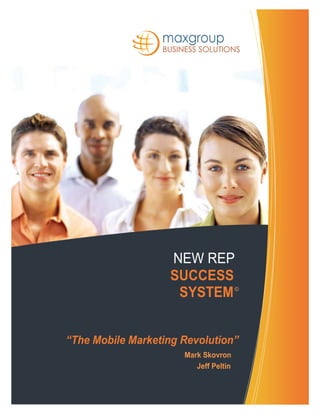 NEW REP
SYSTEM
SUCCESS
©
“The Mobile Marketing Revolution”
Mark Skovron
Jeff Peltin
 