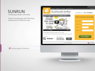 SUNRUN
landing pages & banners
Design of landing pages with A/B testing.
Improvements of conversion rates.
Landing page design, A/B testing
 