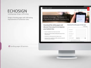 ECHOSIGN
Design of landing pages with A/B testing.
Improvements of conversion rates.
Landing page design, A/B testing
landing pages & banners
 
