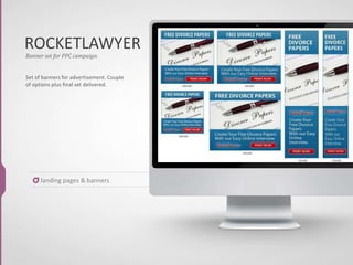 ROCKETLAWYER
Banner set for PPC campaign.
Set of banners for advertisement. Couple
of options plus final set delivered.
landing pages & banners
 