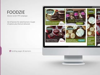 FOODZIE
Banner set for PPC campaign.
Set of banners for advertisement. Couple
of options plus final set delivered.
landing pages & banners
 