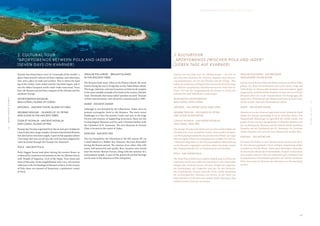 IV·MAKEHASTESLOWLY
IV·EILEMITWEILE
4 9
A P O X Y O M E N O S O N T H E I S L A N D O F V I T A L I T Y A P O X Y O M E N O S A U F D E R I N S E L D E R V I T A L I T Ä T
Kvarner has always been a sort of “crossroads of the worlds”, a
place where ancient cultures of Histri, Iapydes, and Liburnians
met, and a place of trade and warfare. This is where the land
leg of the Amber route ended and the maritime began, and it
was the oldest European north-south trade transversal. From
here, the Romans started their conquest of the Adriatic and the
southeast Europe.
APOXYOMENOS MUSEUM,
MALI LOŠINJ, ISLAND OF LOŠINJ
APSORUS – ANCIENT OSOR, ISLAND OF CRES
NEUMAE INSULAE – ISLANDS OF SV. PETAR
AND ILOVIK IN THE ANCIENT TIMES
CISSA ET NOVALIA - ANCIENT NOVALJA
AND CASKA, ISLAND OF PAG
Present-day Novalja originated from the ancient port of adjacent
Cissa (Caska site), a large complex of estates of prominent Romans
that also had its own water supply. A part of that aqueduct (about
1 km long) that was carved into the rock has been adapted for
visits (accessed through the Novalja City Museum).
POLA - ANCIENT PULA
Pula’s biggest boom took place during the ancient Rome, as
evidenced by numerous monuments in the city (Roman forum
with Temple of Augustus, Arch of the Sergii, Twin Gates and
Gate of Hercules, Arena amphitheatre) and a very rich ancient
collection in the Archaeological Museum of Istria. In the vicinity
of Pula, there are remains of Nesactium, a prehistoric centre
of Istria.
INSULAE PULLARIAE – BRIJUNI ISLANDS
IN THE ANCIENT TIMES
The Romans built many villas on the Brijuni islands, the most
famous being the one in Verige Bay on the Veliki Brijun island.
This large, elaborate, and once luxurious architectural complex
is the most valuable example of its kind on the eastern Adriatic
coast. The islands, that many called “paradise on earth” because
of their natural beauty, were declared a national park in 1983.
IADER - ANCIENT ZADAR
Although it was founded by the Liburnians, Zadar owes its
present rectangular form to the Romans. The main street
(Kalelarga) is in fact the ancient Cardo, and next to the large
Forum and remains of supporting structures, there are the
Archaeological Museum and the early Christian basilica with
the Cathedral of St. Anastasia. The new Museum of Ancient
Glass is located in the centre of Zadar.
AENONA - ANCIENT NIN
Nin was founded by the Liburnians in the 9th century BC on
a small island in a shallow bay. However, the town flourished
during the Roman period. The remains of an urban villa with
many well-preserved and quality floor mosaics were found
near the former Roman Forum, along with the remains of a
monumental temple. A part of the preserved ancient heritage
can be seen in the Museum of Nin Antiquities.
Kvarner war seit jeher eine Art „Weltkreuzung“ – ein Ort, an
dem die alten Kulturen der Histrien, Japoden und Liburner
zusammenkamen, ein Ort des Handels und der Kriege. Hier
endete die Landroute und fing die Meeresroute des Bernsteinwegs,
der ältesten europäischen Handelstransversale Nord-Süd an.
Dieser Ort war der Ausgangspunkt der Römer zu Zeiten der
adriatischen und südöstlichen Eroberungen.
MUSEUM DES APOXYOMENOS,
MALI LOŠINJ, INSEL LOŠINJ
APSORUS – DAS ANTIKE OSOR, INSEL CRES
NEUMAE INSULAE – DIE INSELN SV. PETAR
UND ILOVIK IN DER ANTIKE
CISSA ET NOVALIA – DAS ANTIKE NOVALJA
UND CASKA, INSEL PAG
Das heutige Novalja entwickelte sich aus dem antiken Hafen des
Nachbarortes Cissa (Lokalität Caska), einem großen Komplex
von Wirtschaftsgrundstücken der prominenten Römer, der sogar
über ein eigenes Wasserversorgungssystem verfügte. Ein Teil (ca.
1 Kilometer lang) dieser in den Felsen gemeißelten Wasserleitung
ist für Besucher zugänglich und kann daher besichtigt werden
(der Eingang befindet sich im Stadtmuseum von Novalja).
POLA – DAS ANTIKE PULA
Die Stadt Pula erlebte ihren größten Aufschwung zu Zeiten der
römischen Antike, was zahlreiche Denkmäler in der Stadt selbst
belegen (das römische Forum mit dem Tempel des Augustus,
der Sergierbogen, das Doppeltor und das Tor des Herkulus,
das Amphitheater Arena), sowie die reiche Antike Sammlung
im Archäologischen Museum von Istrien. In der Nähe von
Pula befinden sich die Reste der antiken Stadt Nesactium, dem
prähistorischen Zentrum von Istrien.
INSULAE PULLIARIAE – DIE BRIJUNER
INSELGRUPPE IN DER ANTIKE
Auf den Inseln Brijuni haben die Römer mehrere rustikale Villen
gebaut, von denen die bekannteste die in der Bucht Verige auf
Veliki Brijun ist. Dieser große, komplexe und einst äußerst üppig
ausgestattete architektonische Komplex ist eines der wertvollsten
Beispiele seiner Art an der Ostadriaküste. Die Inselgruppe, die
wegen ihrer Schönheit oft „der Himmel auf Erden“ genannt wird,
wurde im Jahr 1983 zum Nationalpark erklärt.
IADER – DAS ANTIKE ZADAR
Obwohl sie von den Liburnern gegründet wurde, bekam die Stadt
Zadar ihre heutige regelmäßige Form zu römischen Zeiten. Die
Hauptstraße (Kalelarga) ist eigentlich der antike Cardo. Am
großen Forum mit den dazugehörigen Gebäuden befinden sich
das Archäologische Museum und der frühchristliche basilikale
Komplex mit der Kathedrale der hl. Anastasia. Im Zentrum
Zadars befindet sich auch das neue Museum für antikes Glas.
AENONA – DAS ANTIKE NIN
Die Stadt Nin haben in einer flachen Bucht auf der Insel im 9.
Jh. die Liburner gegründet. Ihren richtigen Aufschwung erlebte
sie jedoch zu Zeit der Römer. Neben dem ehemaligen römischen
Forum mit den Resten des monumentalen Tempels wurden Reste
einer großen urbanen Villa mit zahlreichen gut erhaltenen und
hochqualitativen Mosaikböden gefunden. Ein Teil des erhaltenen
Erbes kann auch im Museum des Altertums von Nin besichtigt
werden.
3. CULTURAL TOUR
“APOXYOMENOS BETWEEN POLA AND IADERA”
(SEVEN DAYS ON KVARNER)
3. KULTURTOUR
„APOXYOMENOS ZWISCHEN POLA UND IADER“
(SIEBEN TAGE AUF KVARNER)
 