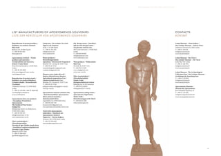 5 9
A P O X Y O M E N O S O N T H E I S L A N D O F V I T A L I T Y A P O X Y O M E N O S A U F D E R I N S E L D E R V I T A L I T Ä T
LIST MANUFACTURERS OF APOXYOMENOS SOUVENIRS
LISTE DER HERSTELLER VON APOXYOMENOS-SOUVENIRS
Reproduction of ancient jewellery /
Replikate von antikem Schmuck
Blue Gold
Bukovac 85, 10 000 Zagreb
T: +385 98 415 003
blasco@net.hr
Apoxyomenos ArtGraf – Textile
products and souvenirs /
Textilprodukte und Souvenirs
Drita & Ursula Mužić
Šime Kvirina Kozulića 1, 51550 Mali
Lošinj
T: +385 98 193 3805
drita.muzic@gmail.com; ursula.
muzic@gmail.com
Reproduction of ancient vessels /
Replikate von antiken Behältern
Ceramics Studio / Keramikstudio
Čarobnjak
Vladimira Gortana 73, 51550 Mali
Lošinj
T: +385 51 232 690; +385 91 5668 603
carobnjak@carobnjak.hr
www.carobnjak.hr
Apoxyomenos skin care products
/ Hautpflege-Produktlinie
Apoxyomenos
The Garden of Fine Scents /
Duftgarten
Miomirisni otočni vrt, Bukovica 6,
51550 Mali Lošinj
T: +385 98 326 519
info@miomirisni-vrt.hr
www.miomirisni-vrt.hr
Olive wood products /
Olivenholzprodukte
Nevenka & Igor Zlatkov family farm
/ Familiärer Landwirtschaftsbetrieb
Nevenka & Igor Zlatkov
Filozići 9, 51557 Cres
T: +385 91 288 6144
igorfilozici@gmail.com
Lošinj teas / Die Lošinjer Tee-Linie
Papar & sol, Samovar
Dolac 3, 51 000 Rijeka
T: + 385 51 261 343
info@samovar.hr
www.samovar.hr
Honey products /
Bienenhonigprodukte
Apiculture / Bienenzucht Dragoslavić
Šetalište XX. travnja 30, 51557 Cres
T: +385 95 167 4716
manueladragoslavic@gmail.com;
creskipcelar@gmail.com
Mosaico extra virgin olive oil /
Natives Olivenöl extra Mosaico
Agricultural cooperatives Cres /
Landwirtschaftsverein Cres
Šetalište XX. travnja 62, 51557 Cres
T: +385 95 167 4716
poljoprivredna.zadruga@ri.t-com.hr
www.pz-cres.hr
Apoxyomenos natural cosmetics line
/ Naturkosmetiklinie Apoxyomenos
Mirta natural cosmetics /
Naturkosmetik Mirta
Zagrebačka 53, 51550 Mali lošinj
T: +385 99 2187 142
lozancicmirta3@gmail.com
www.prirodna-kozmetika-mirta.com
Towel with Apoxyomenos
embroidery / Handtuch mit
Apoxyomenos-Stickerei
PupiceArt – Marina Kajkara
Artatore 142, 51550 Mali Lošinj
T: +385 91 5414 609
marinakajkara@yahoo.com
SSI- diving course / Tauchkurs
Sub Sea Son Diving Centre /
Tauchcenter Sub Sea Son
Del Conte Giovanni 1, 51550 Mali
Lošinj
T: +385 98 294 887
info@subseason.com
www.subseason.com
Wool products / Wollprodukte
Ruta Cres
Drvenik 28, 51557 Cres
T: +385 98 313 029
cres.ruta@gmail.com
www.ruta-cres.hr
Olive wood products /
Olivenholzprodukte
Gulam Trade/
Kleingewerbebetrieb Gulam
Biskupija 9a, 51 554 Nerezine
T: +385 99 214 0405
sonja.gulam©ri.t-com.hr
Apoxyomenos sailing routes /
Apoxyomenos-Segelrouten
Marlo Trade /
Dienstleistungsgewerbe Marlo
T: +385 98 431 268
robertmalnar@net.hr
CONTACTS
KONTAKT
Lošinj Museum – Fritzi Gallery /
Das Lošinjer Museum – Galerie Fritzi
Vladimira Gortana 35, Mali Lošinj
T: +385 51 233 614
info@muzej.losinj.hr
www.muzej.losinj.hr
Lošinj Museum - The Tower /
Das Lošinjer Museum – Der Turm
Kaštel bb, Veli Lošinj
T: +385 51 236 594
info@muzej.losinj.hr
www.muzej.losinj.hr
Lošinj Museum - The Archaeological
Collection Osor / Das Lošinjer Museum –
Archäologische Sammlung Osor
T: + 385 51 233 892
info@muzej.losinj.hr
www.muzej.losinj.hr
Apoxyomenos Museum /
Museum des Apoxyomenos
Riva lošinjskih kapetana 13
T: +385 51 734 260
info@muzejapoksiomena.hr
www.muzejapoksiomena.hr
 