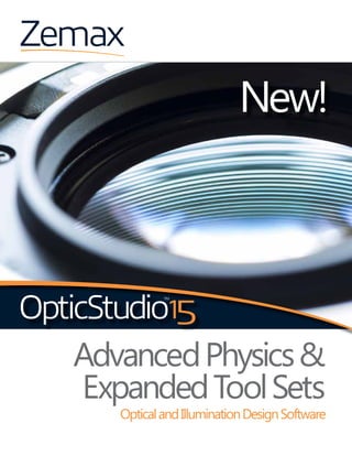 5
AdvancedPhysics&
ExpandedToolSets
OpticalandIlluminationDesignSoftware
New!
 