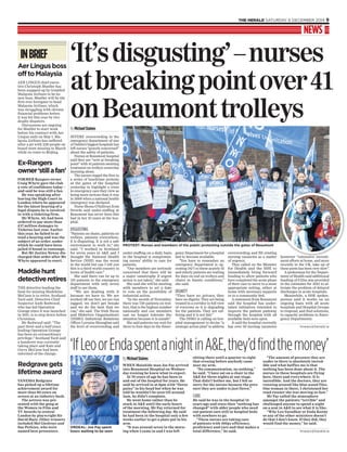 THE HERALD SATURDAY 6 DECEMBER 2014 9
NEWS
INBRIEF
SEVERE overcrowding in the
emergency department of one
of Dublin’s biggest hospitals has
left nurses “gravely concerned”
about the safety of patients.
Nurses at Beaumont hospital
said they are “now at breaking
point” with 41 patients awaiting
treatment on trolleys yesterday
morning alone.
The nurses staged the first in
a series of lunchtime protests
at the gates of the hospital
yesterday to highlight a crisis
in emergency care they view as
being more serious than it was
in 2006 when a national health
emergency was declared.
Nurse Shona O’Sullivan from
Swords said under-staffing at
Beaumont has never been this
bad in her 10 years at the hos-
pital.
DISGUSTING
“Patients on chairs, patients on
trolleys, patients everywhere,
it is disgusting. It is not a safe
environment to work in,” she
said. “I worked in Scotland
for seven years in A&E and I
thought the National Health
Service (NHS) was the worst
in the world but can I tell you
this is a third world country in
terms of health care.”
She said there can be up to
110 patients in the emergency
department with only seven
staff to see them.
“We are dealing with it
because we have to. We are
worked off our feet, we are run
ragged, we don’t get breaks
and we do the best that we
can,” she said. The Irish Nurse
and Midwives Organisation’s
(INMO) Industrial Relations
Officer Lorraine Monaghan said
the level of overcrowding and
under-staffing on a daily basis
in the hospital is compromis-
ing nurses’ ability to care for
patients.
“Our members are seriously
concerned that there will be
a major catastrophe if urgent
action is not taken,” she said.
She said she will be meeting
with members to set a date
to vote on the possibility of
industrial action.
“In the month of November,
there was 729 patients on trol-
leys, that is the highest number
nationally and our members
can no longer tolerate the
situation because it is unsafe”.
She said patients can wait for
three to four days in the Emer-
gency Department for a hospital
bed to become available.
“You have to remember an
emergency department is op-
erating 24/7 so these acutely ill
and elderly patients are waiting
for days on end on trolleys and
chairs in frantic conditions,”
she said.
DIGNITY
“They have no privacy, they
have no dignity. They are being
treated in a corridor in full view
of everyone so it is degrading
for the patients. They are suf-
fering and it is not fair.”
The INMO is calling on hos-
pital management to devise “a
strategic action plan” to address
overcrowding and fill existing
nursing vacancies as a matter
of urgency.
They called on the Minister
for Health and the HSE to
immediately bring forward
funding to allow patients who
have completed the acute phase
of their care to move to a more
appropriate setting, either at
home with necessary supports
or to a community bed.
A statement from Beaumont
said the hospital has under-
taken initiatives intended to
improve the patient pathway
through the hospital with all
available beds now open.
It said the hospital currently
has over 50 nursing vacancies
however “extensive recruit-
ment efforts at home, and more
recently in the UK, take up of
these posts has been very slow”.
A spokesman for the Depart-
ment of Health said additional
funding of €25m was provided
in the estimates for 2015 to al-
leviate the problem of delayed
discharges in acute hospitals.
Meanwhile, a HSE spokes-
person said it works on an
ongoing basis with all acute
hospitals and Hospital Groups
to respond, and find solutions,
to capacity problems in Emer-
gency Departments.
hnews@herald.ie
‘It’sdisgusting’–nurses
atbreakingpointover41
onBeaumonttrolleysByMichaelStaines
PROTEST: Nurses and members of the public protesting outside the gates of Beaumont
WHEN Malahide man Joe Fay arrived
into Beaumont Hospital on Wednes-
day evening he knew what to expect.
At 70 years of age he has been in
and out of the hospital for years. He
said he arrived in at 6pm with “fierce
pains” in his head but when he was
told he wouldn’t be seen till around
2am, he didn’t complain.
He went home rather than be
stuck in A&E until the early hours
of the morning. Mr Fay returned for
treatment the following day. He said
he had been in the hospital only a few
weeks earlier to get a plate put in his
arm.
“It was around seven in the morn-
ing when I came in and I was left
sitting there until a quarter to eight
that evening before anybody came
near my arm.
“No communication, no nothing,”
he said. “I have sat on a chair in the
A&E for three nights at one stage.
That didn’t bother me, but I felt so
sorry for the nurses because the pres-
sure they are under is just fierce.”
CARE
He said he was in the hospital 14
years ago and since then “nothing has
changed” with older people who need
out-patient care still in hospital beds
with nowhere to go.
“These nurses are taking care
of patients with 100pc efficiency,
proficiency and care and that makes a
total difference,” he said.
“The amount of pressure they are
under in there is absolutely incred-
ible and what baffles me is that
nothing has been done about it. The
nurses in these hospitals are flying
here, there and everywhere. It is
incredible. And the doctors, they are
running around like blue-assed flies.
One woman in there, I christened her
road-runner she was moving so fast.”
Mr Fay called the atmosphere
amongst the patients “terrible” and
challenged anyone to spend a night
on a seat in A&E to see what it is like.
“Why Leo Varadkar or Enda Kenny
or any of the other ministers doesn’t
do that I don’t know. If they did, they
would find the money,” he said.
hnews@herald.ie
ByMichaelStaines
‘IfLeoorEndaspentanightinA&E,they’dfindthemoney’
ORDEAL: Joe Fay spent
hours waiting to be seen
AER LINGUS chief execu-
tive Christoph Mueller has
been snapped up by troubled
Malaysia Airlines to be its
new boss. Mueller will be the
first ever foreigner to head
Malaysia Airlines, which
was struggling with chronic
financial problems before
it was hit this year by two
deadly disasters.
Discussions are ongoing
for Mueller to start work
before his contract with Aer
Lingus ends on May 1. Ma-
laysia Airlines has suffered
after a jet with 239 people on
board went missing in March
while en route to Beijing.
Ex-Rangers
owner‘stillafan’
FORMER Rangers owner
Craig Whyte gave the club
a vote of confidence today –
and said he was still a fan.
He was speaking after
leaving the High Court in
London where he appeared
for the latest hearing of a
legal dispute he is involved
in with a ticketing firm.
Mr Whyte, 43, had been
ordered to pay more than
£17 million damages to
Ticketus last year. Earlier
this year, he failed to at-
tend a hearing and was the
subject of an order, under
which he could have been
jailed if found in contempt.
But Mr Justice Newey dis-
charged that order after Mr
Whyte appeared in court.
Maddiehunt
detectiveretires
THE detective leading the
hunt for missing Madeleine
McCann is to retire, Scotland
Yard said. Detective Chief
Inspector Andy Redwood,
who has led Operation
Grange since it was launched
in 2011, is to step down before
Christmas.
Mr Redwood said: “The
past three and a half years
leading Operation Grange
has been an extraordinary
privilege.” Scotland Yard said
a handover was currently
taking place and Kate and
Gerry McCann had been
informed of the change.
Redgravegets
lifetimeaward
VANESSA Redgrave
has picked up a lifetime
achievement award for
more than 60 years on
screen at an industry bash.
The actress was pre-
sented with the gong at
the Women in Film and
TV Awards in central
London by playwright Sir
David Hare. Other winners
included Mel Giedroyc and
Sue Perkins, who were
named best presenters.
AerLingusboss
offtoMalaysia
however “extensive recruit-however “extensive recruit-
 