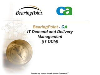 BearingPoint - CA
IT Demand and Delivery
Management
(IT DDM)
 