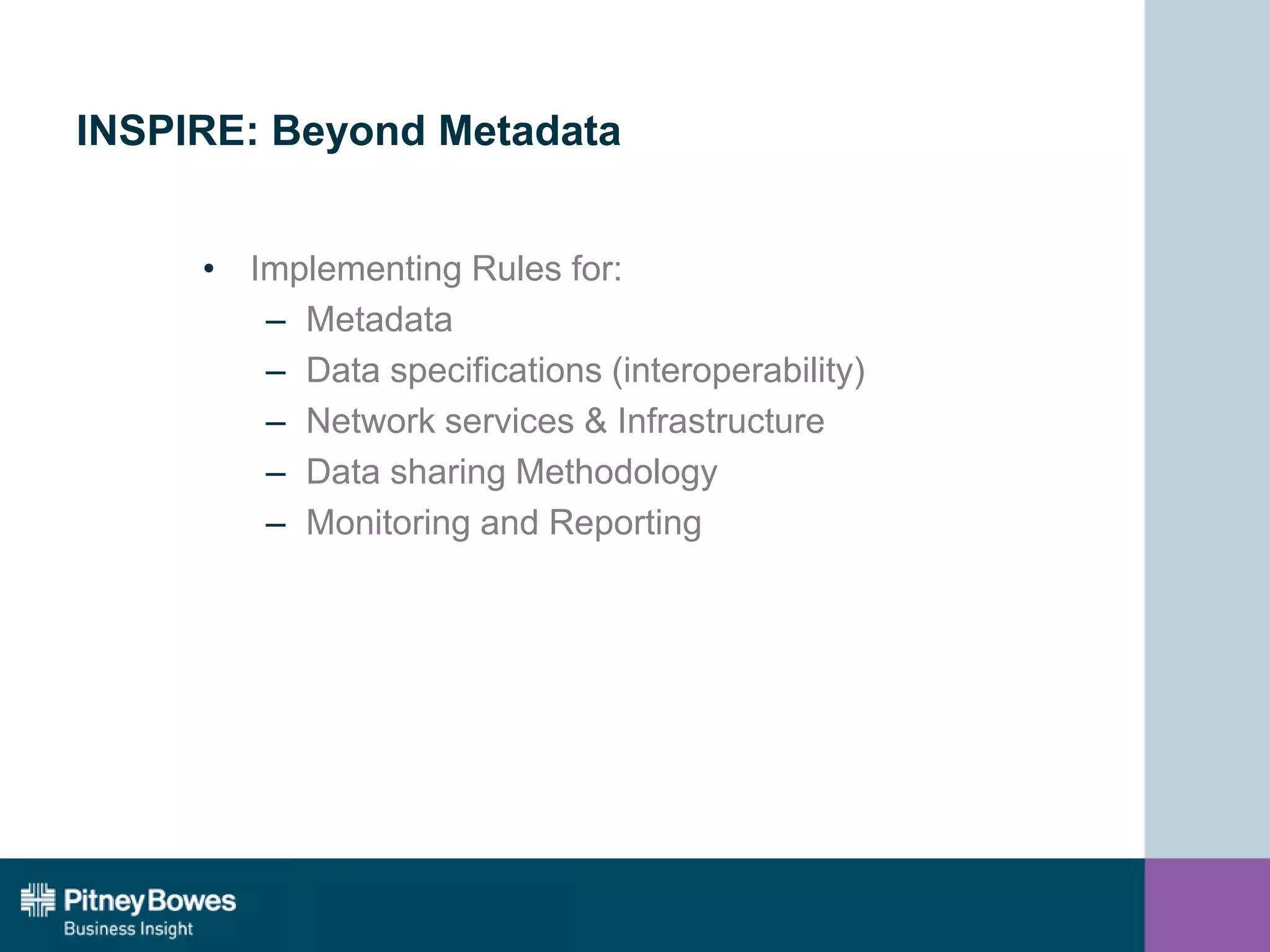INSPIRE: Beyond Metadata
• Implementing Rules for:
– Metadata
– Data specifications (interoperability)
– Network services & Infrastructure
– Data sharing Methodology
– Monitoring and Reporting
 