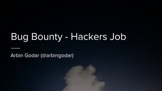 Bug Bounty - Hackers Job
Arbin Godar (@arbingodar)
 