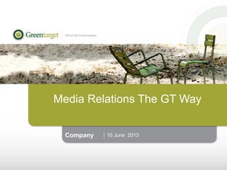Media Relations The GT Way
10 June 2013Company
 