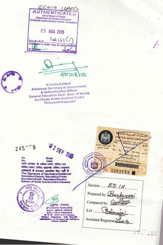 Q=o8
N.SUNILKUMAR
Additionai Secretary to !9yc^rlr
ment
& Authetrtication Officer - "
c"nerrt?i;;;ti;" Deot' Govt' of Kerala
Certificate Atrtncrriication Cerrtrc
Tlriruv ananthaPu ram
Jjr
245^ i 9
:eutirt
TIo
No. Oate
1trq rrcrr * eEqzqqr qEqzsc
5frq7qq1 FIIIFI
frrQ+ qflt
The Slgnatur of Secretary/Addtlonal
. {t.{l.(t. EqFr,/cr.v. oMslrr
.llriar q{r<rq, -r{ FrE<fr
,ebaty of Extam.l Arfsart
lralr, O-ff{
H
 