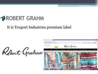 ROBERT GRAHM
It is Texport Industries premium label
 