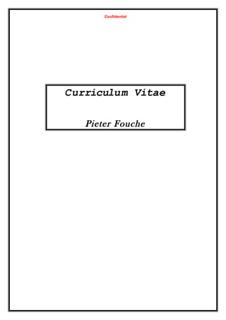 Confidential
Curriculum Vitae
Pieter Fouche
 