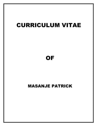CURRICULUM VITAE
OF
MASANJE PATRICK
 