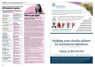 18
CFG events at a glance
For further information on all CFG events or
to book, please visit www.cfg.org.uk/events
or email events@cfg.org.uk.
Conferences
25 September 2014
Investment Conference
Inmarsat, London
08 October 2014
Midlands Conference
Birmingham Repertory Theatre,
Birmingham
16 October 2014
South West  Wales
Conference Marriott Hotel, Cardiff
27 November 2014
Social Investment: Financing
Your Charity for the Future
Barclays, London
05 December 2014
Cyber Security Conference
Crowe Clark Whitehall, London
Members’
meetings
LONDON AND THE
SOUTH EAST
09 October 2014
Harnessing Technology and
Minimising Risk London
06 November 2014
Governance and
Performance Management –
Open Meeting London
10 December 2014
Making the Leap from
Managing to Leading London
MIDLANDS
16 September 2014
Motivating and Managing
Staff and Volunteers
Birmingham
03 December 2014
Governance and
Performance Management –
Open Meeting Birmingham
NORTHERN ENGLAND
18 November 2014
Governance and
Performance Management –
Open Meeting Manchester
SOUTH WEST  WALES
18 September 2014
Motivating and Managing
Staff and Volunteers Bristol
20 November 2014
Governance and
Performance Management –
Open Meeting Bristol
Training
15 September 2014
Foundation Investment
Training London
30 September 2014
Foundation Charity Finance
Birmingham
01 October 2014
Foundation Charity Finance
Bristol
01 October 2014
Advanced Charity Finance
London
02 October 2014 –
09 June 2015
Inspiring Financial
Leadership London
14 October 2014
Performance Reporting
London
14 October 2014
Advanced Investment
Training London
15 October 2014
Foundation Charity Finance
London
22 October 2014
Performance Reporting
Birmingham
23 October 2014
Trading and the Law London
04 November 2014
Performance Reporting
Bristol
12 November 2014
Audit Committee Training
London
18 November 2014
Foundation Investment
Training London
09 December 2014
Foundation Investment
Training Manchester
18
CPD Further your professional development with expert advice
and a round-up of CFG events and training.
Time to get agile?
Libby Hare considers when agile project
management is suitable.
Traditional or “waterfall” project management is planned around
the sequential development of the project deliverables or
outcomes, is based on stages, and is generally focused on what
needs to be delivered at the end of the project. This means that
often you don’t start to gain benefits from the project until its
completion. In contrast, agile projects are focused on delivering the
products in an iterative way as they are being worked on, so you
review and potentially amend the deliverables during the project
and should start to see the benefits sooner.
Agile’s origins are in software projects, and various methodologies
have been developed as a result, such as DSDM Atern, Scrum,
Lean and Extreme Programming. Although some are more suited to
software development than general projects, and some have more
rigorous governance, they all aim to deliver projects more flexibly.
All types of agile have some characteristics in common. Agile
depends a lot on trust within project teams, and teams need to be
empowered to a level where decisions can be made quickly within
short, defined timeframes. Equally, collaboration between team
members is essential, together with good communications and
feedback – both within the team and with other stakeholders.
Pros and cons
Traditional and agile methodologies are both valid, so how do
you decide which to use? You should take organisational culture
into account as well as pragmatic considerations. Traditional
approaches work well where the project is familiar, where
requirements are clear and set, and where there is a definite
sequence to events – typically office-moves, hardware
procurement and accounting system implementations. Agile
approaches work well where there is an acceptance that the
requirements may change during the project, where there is a
level of uncertainty, and where elements of the project could be
delivered during the project itself – such as campaigns, CRM
implementations and website development.
If the agile approach is the best fit for your project,
then you need to:
• Establish good governance, with clarity over responsibilities
and decision-making;
• Ensure that there is a good understanding by all those involved
in the project about the way the project will be managed,
particularly where external suppliers are involved;
• Trust the high-level plan showing the different stages, and
leave the project team to produce and manage the detailed
stage plans;
• Encourage collaboration between team members and allow
sufficient time for end-user involvement at all stages of the
project;
• Accept that there will be a high level of change during the project
and ensure that the project team is sufficiently empowered to
make day-to-day decisions.
Libby Hare,
Partner, Adapta Consulting
 