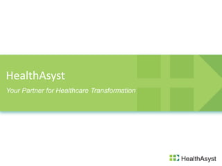 HealthAsyst
Your Partner for Healthcare Transformation
 