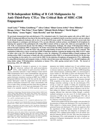 The Journal of Immunology
TCR-Independent Killing of B Cell Malignancies by
Anti–Third-Party CTLs: The Critical Role of MHC–CD8
Engagement
Assaf Lask,*,1
Polina Goichberg,*,1
Adva Cohen,* Rinat Goren-Arbel,* Oren Milstein,*
Shraga Aviner,* Ilan Feine,* Eran Ophir,* Shlomit Reich-Zeliger,* David Hagin,*
Tirza Klein,†
Arnon Nagler,‡
Alain Berrebi,x
and Yair Reisner*
We previously demonstrated that anti–third-party CTLs (stimulated under IL-2 deprivation against cells with an MHC class I
[MHC-I] background different from that of the host and the donor) are depleted of graft-versus-host reactivity and can eradicate
B cell chronic lymphocytic leukemia cells in vitro or in an HU/SCID mouse model. We demonstrated in the current study that
human allogeneic or autologous anti–third-party CTLs can also efﬁciently eradicate primary non-Hodgkin B cell lymphoma by
inducing slow apoptosis of the pathological cells. Using MHC-I mutant cell line as target cells, which are unrecognizable by the
CTL TCR, we demonstrated directly that this killing is TCR independent. Strikingly, this unique TCR-independent killing is
induced through lymphoma MHC-I engagement. We further showed that this killing mechanism begins with durable conjugate
formation between the CTLs and the tumor cells, through rapid binding of tumor ICAM-1 to the CTL LFA-1 molecule. This
conjugation is followed by a slower second step of MHC-I–dependent apoptosis, requiring the binding of the MHC-I a2/3 C region
on tumor cells to the CTL CD8 molecule for killing to ensue. By comparing CTL-mediated killing of Daudi lymphoma cells
(lacking surface MHC-I expression) to Daudi cells with reconstituted surface MHC-I, we demonstrated directly for the ﬁrst time
to our knowledge, in vitro and in vivo, a novel role for MHC-I in the induction of lymphoma cell apoptosis by CTLs. Additionally,
by using different knockout and transgenic strains, we further showed that mouse anti–third-party CTLs also kill lymphoma cells
using similar unique TCR-independence mechanism as human CTLs, while sparing normal naive B cells. The Journal of
Immunology, 2011, 187: 2006–2014.
D
evelopment of strategies to generate ex vivo immune
cells selectively endowed with graft-versus-leukemia
(GVL), while depleted of graft-versus-host (GVH) re-
activity, potentially represents a major challenge in bone marrow
(BM) transplantation and in cancer immunotherapy. Our previous
studies showed that ex vivo stimulation of mouse CD8 T cells
against third-party stimulators (carrying an MHC class I [MHC-I]
background different from that of the host and the donor, hence,
termed “third party”) under IL-2 deprivation led to the selective
growth of third-party–restricted CTL clones concomitantly with
a loss of other clones, including anti-host clones that are unable to
produce their own IL-2 (1–3). Such anti–third-party CTLs were
found to be markedly depleted of GVH reactivity upon trans-
plantation into lethally irradiated mice (2) and exhibited strong
veto activity in vitro (4) and in vivo (2). Thus, their potential role
in tolerance induction, especially in the context of BM allografting
under reduced-intensity conditioning (RIC), was demonstrated in
mouse models (2). This ability of donor anti–third-party CTLs to
kill cognate alloreactive host CTL precursors, when the donor
anti–third-party CTLs are recognized by the naive host CTL
precursors, is initiated upon immune-synapse formation through
TCR recognition of the donor cells by the host naive T cells.
Perhaps somewhat confusing is that the anti–third-party CTLs
serving as target are capable of killing the recognizing naive
T cells. Early studies using Fas and Fas ligand (FasL) knockout
(KO) T cells in long-term MLR cultures indicated a role for Fas–
FasL killing (4), whereas a more recent study using microscopy
imaging indicated that short-term killing through a perforin-
mediated mechanism can also occur (5). In both instances, the
interaction of CD8 on the veto anti–third-party CTL with a3
domain of MHC on the recognizing host CTL precursor is critical
for induction of the killing process.
Based on the insights from the mouse model, a new procedure for
the generation of human anti–third-party CTLs was developed (3).
When studied in a human–mouse chimeric model, these newly
generated human anti–third-party CTLs did not negatively affect
the engraftment of fully allogeneic normal B and T cells (6).
Surprisingly, we found that such allogeneic or autologous anti–
third-party CTLs exhibited potent killing of B cell chronic lym-
phocytic leukemia (B-CLL) (6) cells. Thus, these host nonreactive
anti–third-party CTLs could potentially be used to facilitate en-
graftment of allogeneic hematopoietic stem cells, as well as pro-
vide GVL reactivity.
*Department of Immunology, Weizmann Institute of Science, Rehovot 76100, Israel;
†
Tissue Typing, Rabin Medical Center, Petach Tikva 49100, Israel; ‡
Division of
Hematology, Sheba Medical Center, Tel-Hashomer 52621, Israel; and x
Hematology
Institute, Kaplan Medical Center, Rehovot 76100, Israel
1
A.L. and P.G. contributed equally to this study.
Received for publication January 24, 2011. Accepted for publication June 6, 2011.
This work was supported by the Gabriella Rich Center for Transplantation Biology
Research, Mrs. E. Drake, and by a research grant from Roberto and Renata Ruhman.
Address correspondence and reprint requests to Prof. Yair Reisner, Department of
Immunology, Weizmann Institute of Science, Rehovot 76100, Israel. E-mail address:
yair.reisner@weizmann.ac.il
The online version of this article contains supplemental material.
Abbreviations used in this article: B-CLL, B cell chronic lymphocytic leukemia;
B2m, b2-microglobulin–reconstituted Daudi; BM, bone marrow; B-NHL, B cell
non-Hodgkin’s lymphoma; DHE, dihydroethidium; FasL, Fas ligand; GVH, graft-
versus-host; GVL, graft-versus-leukemia; KO, knockout; b2m, b2-microglobulin;
MHC-I, MHC class I; RIC, reduced-intensity conditioning; wt, wild-type.
Copyright Ó 2011 by The American Association of Immunologists, Inc. 0022-1767/11/$16.00
www.jimmunol.org/cgi/doi/10.4049/jimmunol.1100095
byguestonJuly25,2016http://www.jimmunol.org/Downloadedfrom
 