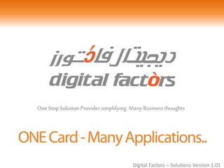 OneStop Solution Provider simplifying Many Business thoughts
Digital Factors – Solutions Version 1.01
 