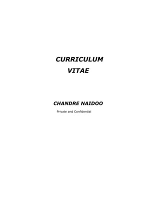 CURRICULUM
VITAE
CHANDRE NAIDOO
Private and Confidential
 