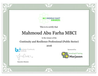 Mahmoud Abu Farha MBCI
Is the winner of the
Continuity and Resilience Professional (Public Sector)
2016
This is to certify that
Executive Director
Sponsored by:
 