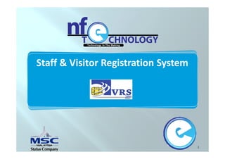1
Staff & Visitor Registration System
 