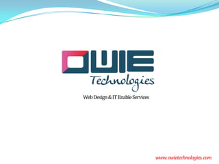 WebDesign&ITEnableServices
www.owietechnologies.com
 