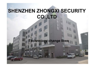 SHENZHEN ZHONGXI SECURITY
CO.,LTD
Technology change lives
 