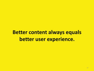 Better content always equals
better user experience.
17
 