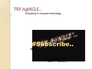 TRY-A@NGLE...
Everything In computer technology…
#Subscribe..
NOW
*8055765937
 