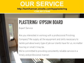 OUR SERVICE
http://kamihannan.wixsite.com/kppplastering
+356.99137646
 