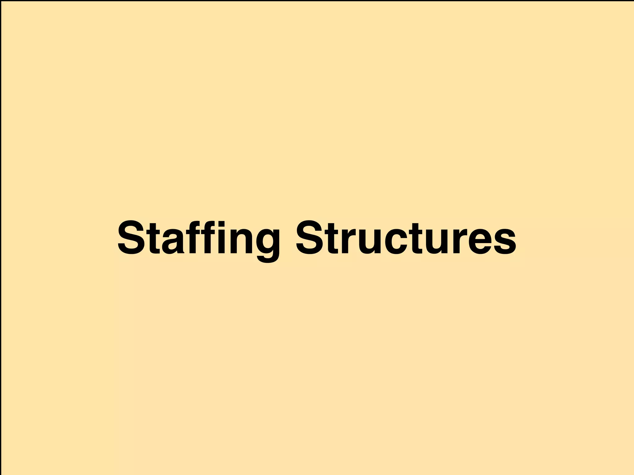 Stafﬁng Structures
 