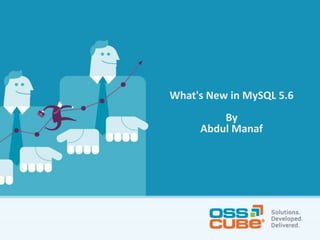 What's New in MySQL 5.6
By
Abdul Manaf
 
