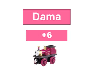Dama
+6

 