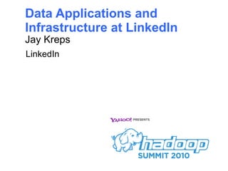 Data Applications and Infrastructure at LinkedIn ,[object Object],LinkedIn 