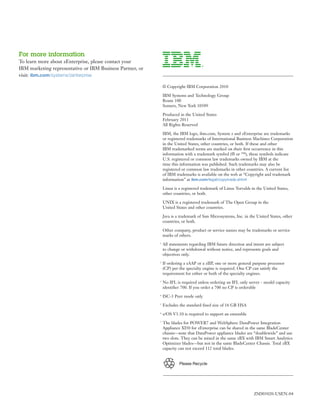 For more information
To learn more about zEnterprise, please contact your
IBM marketing representative or IBM Business Partner, or
visit: ibm.com/systems/zenterprise

                                                               © Copyright IBM Corporation 2010

                                                               IBM Systems and Technology Group
                                                               Route 100
                                                               Somers, New York 10589

                                                               Produced in the United States
                                                               February 2011
                                                               All Rights Reserved

                                                               IBM, the IBM logo, ibm.com, System z and zEnterprise are trademarks
                                                               or registered trademarks of International Business Machines Corporation
                                                               in the United States, other countries, or both. If these and other
                                                               IBM trademarked terms are marked on their ﬁrst occurrence in this
                                                               information with a trademark symbol (® or ™), these symbols indicate
                                                               U.S. registered or common law trademarks owned by IBM at the
                                                               time this information was published. Such trademarks may also be
                                                               registered or common law trademarks in other countries. A current list
                                                               of IBM trademarks is available on the web at “Copyright and trademark
                                                               information” at ibm.com/legal/copytrade.shtml

                                                               Linux is a registered trademark of Linus Torvalds in the United States,
                                                               other countries, or both.

                                                               UNIX is a registered trademark of The Open Group in the
                                                               United States and other countries.

                                                               Java is a trademark of Sun Microsystems, Inc. in the United States, other
                                                               countries, or both.

                                                               Other company, product or service names may be trademarks or service
                                                               marks of others.
                                                           1
                                                               All statements regarding IBM future direction and intent are subject
                                                               to change or withdrawal without notice, and represents goals and
                                                               objectives only.
                                                           2
                                                               If ordering a zAAP or a zIIP, one or more general purpose processor
                                                               (CP) per the specialty engine is required. One CP can satisfy the
                                                               requirement for either or both of the specialty engines.
                                                           3
                                                               No IFL is required unless ordering an IFL only server - model capacity
                                                               identiﬁer 700. If you order a 700 no CP is orderable
                                                           4
                                                               ISC-3 Peer mode only
                                                           5
                                                               Excludes the standard ﬁxed size of 16 GB HSA
                                                           6
                                                               z/OS V1.10 is required to support an ensemble
                                                           7
                                                               The blades for POWER7 and WebSphere DataPower Integration
                                                               Appliance XI50 for zEnterprise can be shared in the same BladeCenter
                                                               chassis—note that DataPower appliance blades are “doublewide” and use
                                                               two slots. They can be mixed in the same zBX with IBM Smart Analytics
                                                               Optimizer blades—but not in the same BladeCenter Chassis. Total zBX
                                                               capacity can not exceed 112 total blades.


                                                                        Please Recycle




                                                                                                                  ZSD03020-USEN-04
 