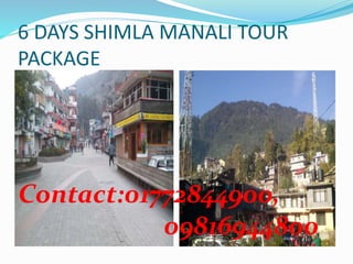 6 DAYS SHIMLA MANALI TOUR
PACKAGE
Contact:01772844900,
09816944800
 