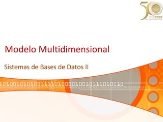 Modelo Multidimensional Sistemas de Bases de Datos II 