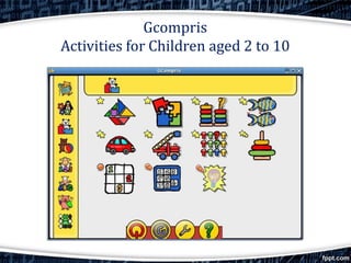 Gcompris
Activities for Children aged 2 to 10
 