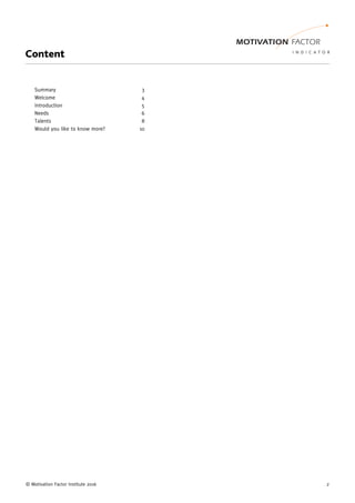 © Motivation Factor Institute 2016 2
Content
Summary 3
Welcome 4
Introduction 5
Needs 6
Talents 8
Would you like to know more? 10
 