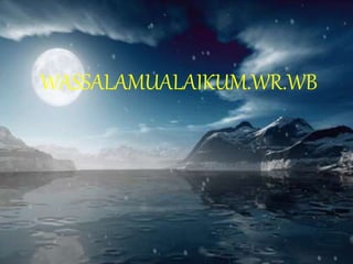 WASSALAMUALAIKUM.WR.WB
 