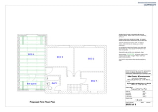 BED 3
BED 2
BED 1
BATH
BED 4
EN SUITE Proposed Side & Rear Extension at 4 Ty-Newydd,
Whitchurch, Cardiff. CF14 1NN
Drawn by Date
M Ferreira 02/2011
Checked by Date
B McCarthy 02/2011
1:50 on A3
Drawing Name
Drawing Scale
Drawing Number: Status Revision
BR/05 of 9
Job Title
Proposed First Floor Plan
BMac Design & Developments
07766 317970 / 02920 310595
3 Bishops Road, Whitchurch, Cardiff. CF14 1LT
Proposed First Floor Plan
Scaled dimensions may be used for approximation.
Ensure only figured dimensions are used for
construction. All dimensions to be checked on site.
All joists to be SC4 grade in accordance with Structural
Engineers Details. 400mm centres to spans as indicated on
joist layout
Double up joists where indicated on drawing. Bolt together
doubled up joists 600mm centres using 10mm dia black bolts
Joist ends generally to be built into walls, end bearings
100mm. Treat ends with 2 No. liberal coats of timber
preservative
Fix herringbone strutting where indicated using either 38mm
square section sw, or Catnic galv or steel herringbone joist
struts indicated thus
Strap joists to walls with 30 x 5mm section galv. straps
Where indicated RS provide noggins on line
of straps, minimum depth of noggin 150mm. Notch top of
joists for flush strap fixing
Floor finish to match existing unless otherwise specified by
Client
 
