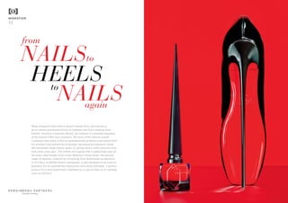 MIGRATION
12
Many designers have tried to launch beauty lines, and success is
by no means guaranteed (Dolce & Gabbana and Gucci makeup have
fizzled). Christian Louboutin Beauté, by contrast, is a brilliant migration
of the brand’s DNA into cosmetics. The story of the famous scarlet
Louboutin shoe soles is that he spontaneously grabbed a nail polish from
his assistant and painted the prototype, becoming his signature shade.
His nail polish range launch spoke of “giving back to nails what the shoe
took many years ago”. The bottles are topped with a spiked high heel lid
the exact same height as his iconic Ballerina Ultima shoes. His second
range of lipsticks, inspired by everything from Babylonian architecture
to Art Deco to Middle Eastern antiquities, is also designed to be worn as
jewellery. It’s all outlandishly impractical, but utterly desirable. A perfect
journey for a shoe brand that’s displayed in a case as often as it’s actually
worn on the feet!
HEELS
NAILS
NAILS
from
again
to
to
beautiful thinking
 