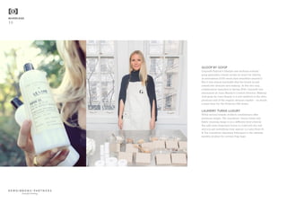 GLOOP BY GOOP
Gwyneth Paltrow’s lifestyle and wellness website
goop generates column inches as much for hilarity
as seriousness (£155 moon dust smoothies anyone?).
But it was almost inevitable that her brand would
extend into skincare and makeup. In this two-way
collaboration launched in Spring 2016, Gwyneth was
announced as Juice Beauty’s Creative Director, Makeup.
And goop by Juice Beauty is a new addition to the ultra
premium end of the organic skincare market – no doubt
a must-have for the Primrose Hill mums.
LAUNDRY TURNS LUXURY
While several brands of fabric conditioners offer
premium ranges, The Laundress’ luxury home and
fabric cleaning range is on a different level entirely.
But add niche fragrance house Le Labo into the mix
and you get something truly special. Le Labo Rose 31
& The Laundress Signature Detergent is the ultimate
laundry product for serious frag hags.
MARRIAGE
19
beautiful thinking
 