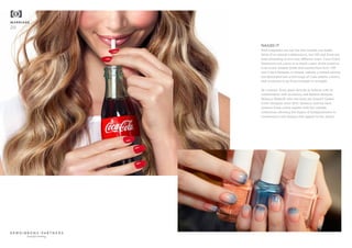 MARRIAGE
20
NAILED IT
Nail companies are not the first brands you might
think of as natural collaborators, but OPI and Essie are
both stretching in two very different ways. Coca-Cola’s
distinctive red colour is as much a part of the brand as
is its iconic shaped bottle and handwritten font. OPI
and Coke’s fantastic co-brand, initially a limited edition,
has developed into a full range of Coke-palette colours,
and continues to go from strength to strength.
By contrast, Essie plays directly in fashion with its
collaboration with accessory and fashion designer
Rebecca Minkoff, who has been the brand’s Global
Color Designer since 2015. Rebecca marries each
season’s Essie colour palette with her catwalk
collections, allowing her legion of Instagrammers to
crowdsource nail designs that appear in her shows.
beautiful thinking
 