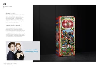METAMORPHOSIS
24
RED HOT, ICE COLD
There’s absolutely no logical reason that a fridge
couldn’t be a work of art, but certainly it hasn’t
been. Until now. Dolce & Gabbana and SMEG
have launched a £20k+ Frigorifero d’Arte
(Refrigerator of Art) limited edition collection
of 100 hand-decorated, utterly show-stopping
pieces. More cool fridges please.
PURPOSE WITHOUT PASSION
Not all charity marriages are amorous.
Louis Vuitton and Unicef have a charitable
partnership in 2016, where $200 is donated
to the charity with each purchase of the specially
designed Lockit pendant and bracelet. The aim
of the project is laudable, but it’s hard to find any
meaningful connection between the two halves
of the collaboration – either in the jewellery design,
or a shared purpose in both organisations.
beautiful thinking
 