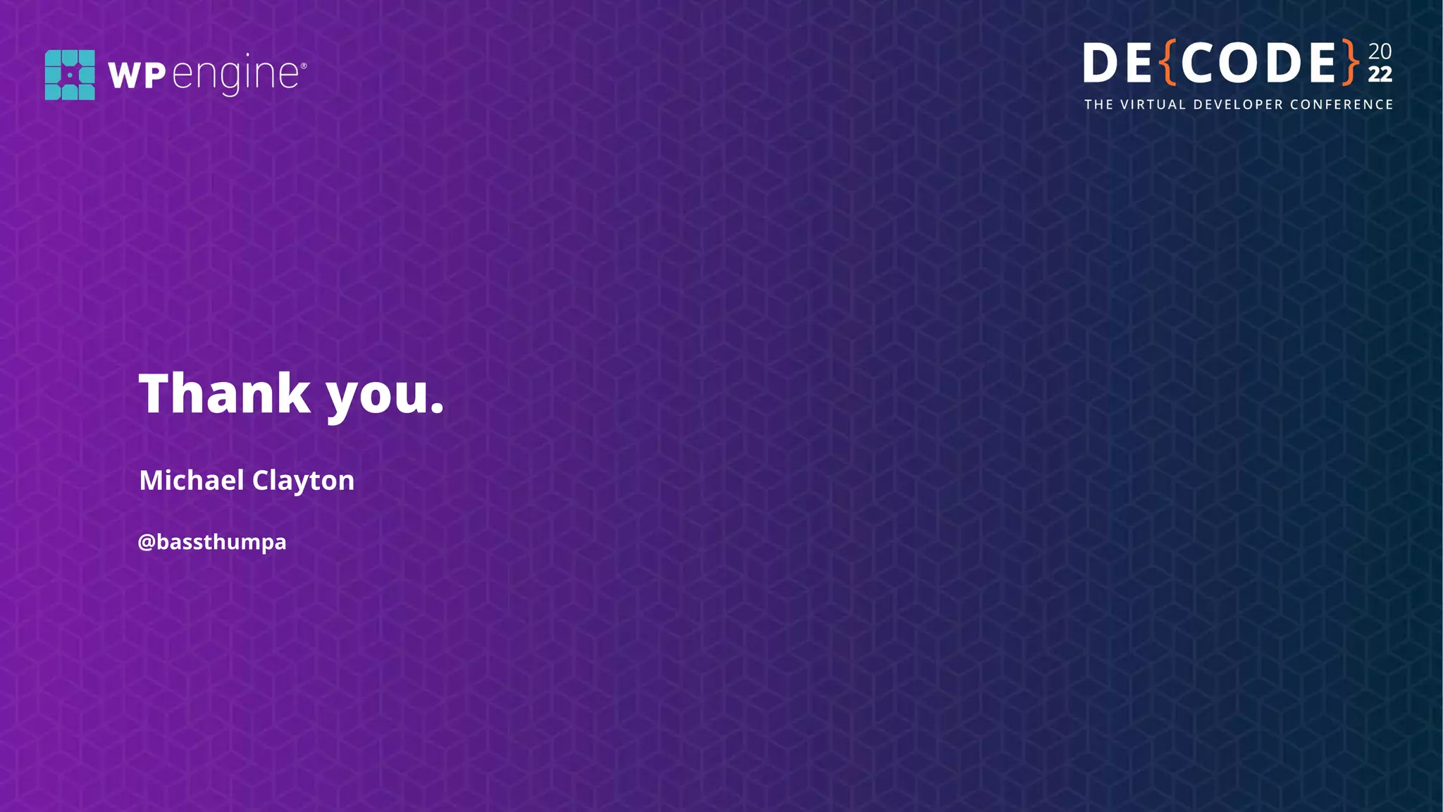 @bassthumpa
Thank you.
Michael Clayton
 