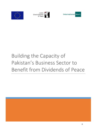 0
Building the Capacity of
Pakistan’s Business Sector to
Benefit from Dividends of Peace
 