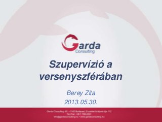 Szupervízió a
versenyszférában
Berey Zita
2013.05.30.
 